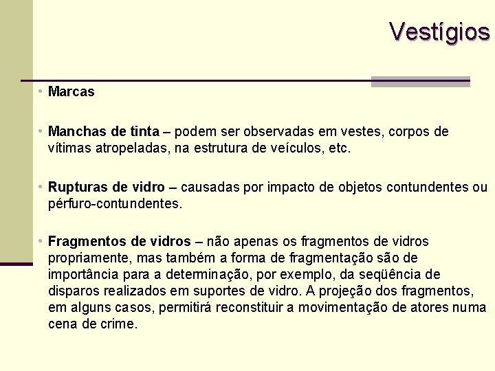 Vestígios • Marcas • Manchas de tinta – podem ser observadas em vestes, corpos