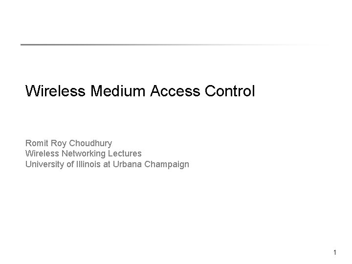 Wireless Medium Access Control Romit Roy Choudhury Wireless Networking Lectures University of Illinois at Wireless Medium Access Control Romit Roy Choudhury Wireless Networking Lectures University of Illinois at