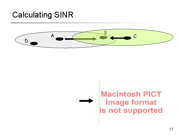 Calculating SINR D A B C 13 Calculating SINR D A B C 13