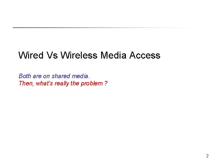 Wired Vs Wireless Media Access Both are on shared media. Then, what’s really the Wired Vs Wireless Media Access Both are on shared media. Then, what’s really the