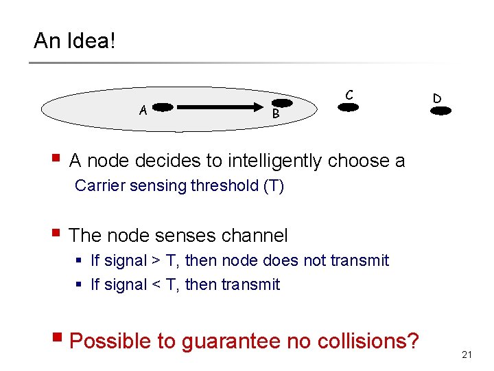 An Idea! A C B D § A node decides to intelligently choose a An Idea! A C B D § A node decides to intelligently choose a