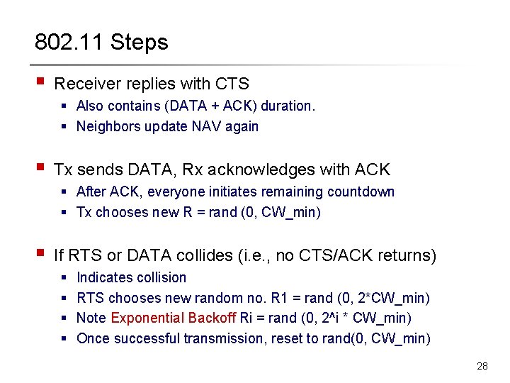 802. 11 Steps § Receiver replies with CTS § Also contains (DATA + ACK) 802. 11 Steps § Receiver replies with CTS § Also contains (DATA + ACK)