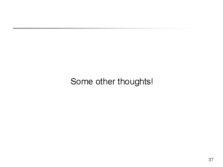 Some other thoughts! 37 Some other thoughts! 37