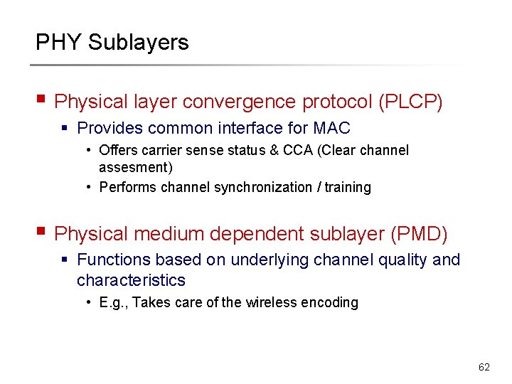 PHY Sublayers § Physical layer convergence protocol (PLCP) § Provides common interface for MAC PHY Sublayers § Physical layer convergence protocol (PLCP) § Provides common interface for MAC