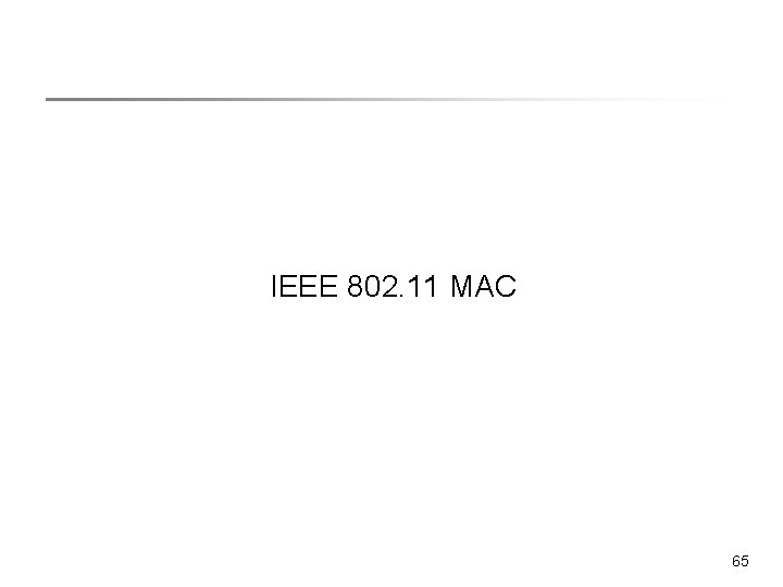 IEEE 802. 11 MAC 65 IEEE 802. 11 MAC 65