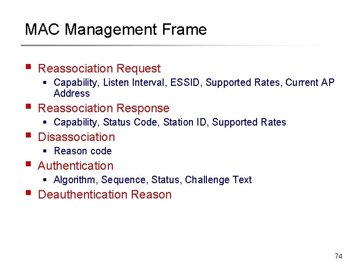 MAC Management Frame § § § Reassociation Request § Capability, Listen Interval, ESSID, Supported MAC Management Frame § § § Reassociation Request § Capability, Listen Interval, ESSID, Supported