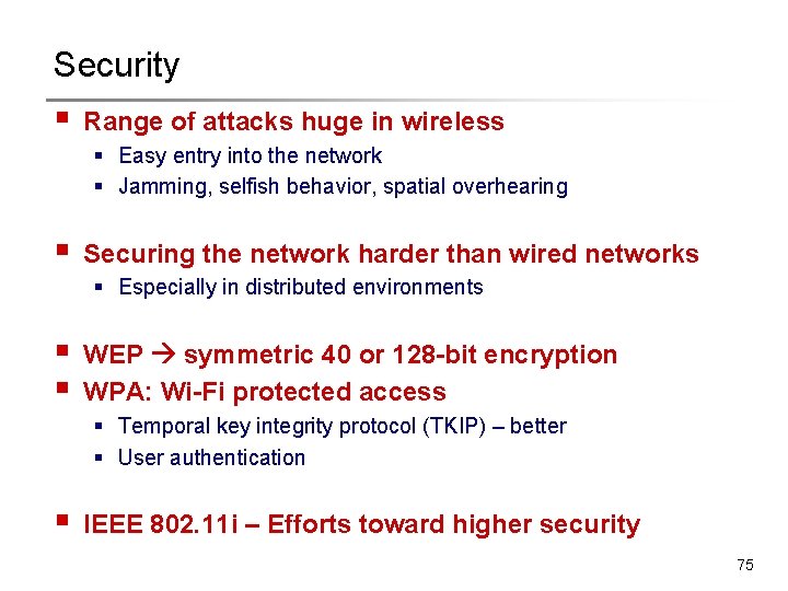 Security § Range of attacks huge in wireless § Easy entry into the network Security § Range of attacks huge in wireless § Easy entry into the network