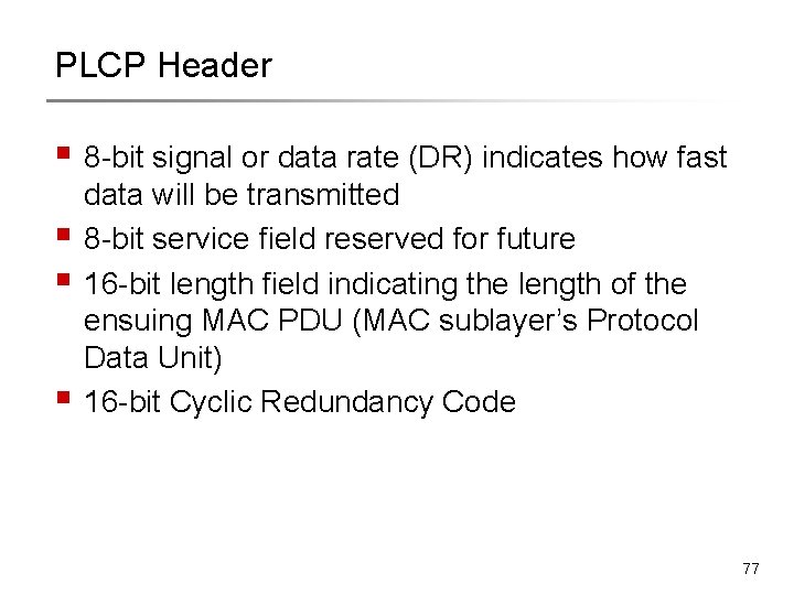 PLCP Header § 8 -bit signal or data rate (DR) indicates how fast § PLCP Header § 8 -bit signal or data rate (DR) indicates how fast §