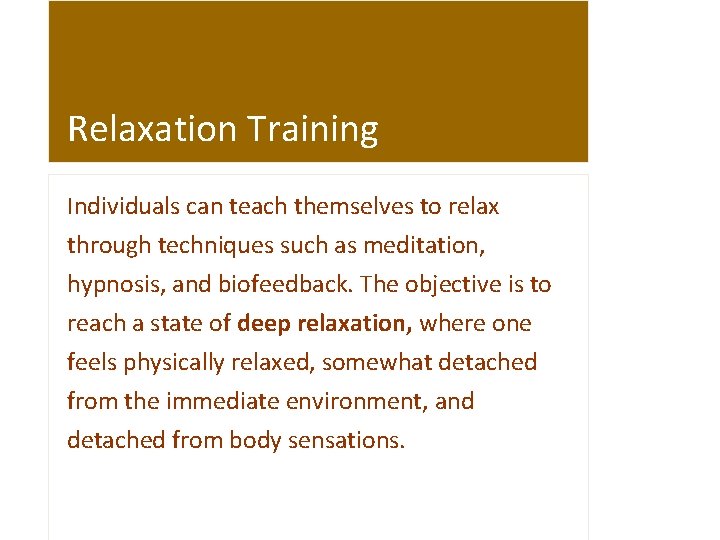 Relaxation Training Individuals can teach themselves to relax through techniques such as meditation, hypnosis,