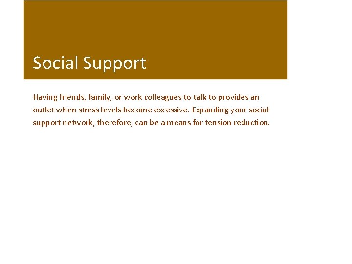 Social Support Having friends, family, or work colleagues to talk to provides an outlet