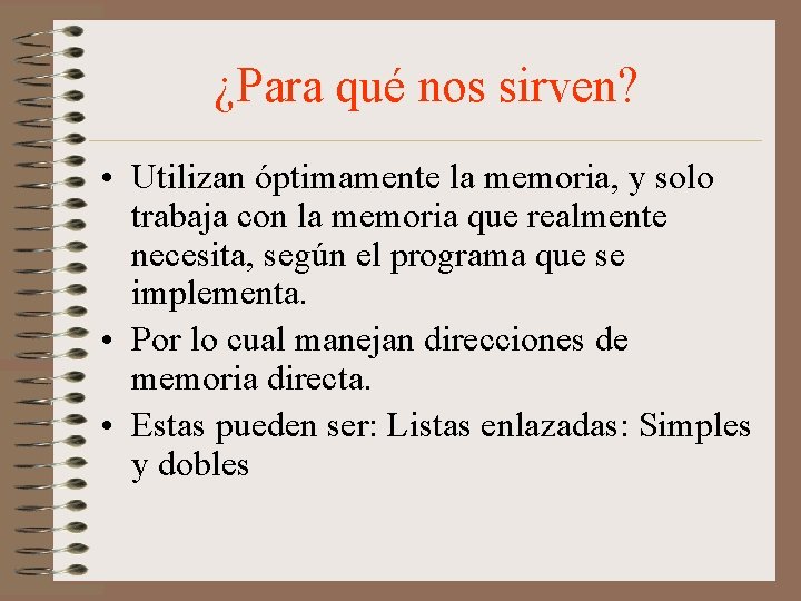 ¿Para qué nos sirven? • Utilizan óptimamente la memoria, y solo trabaja con la