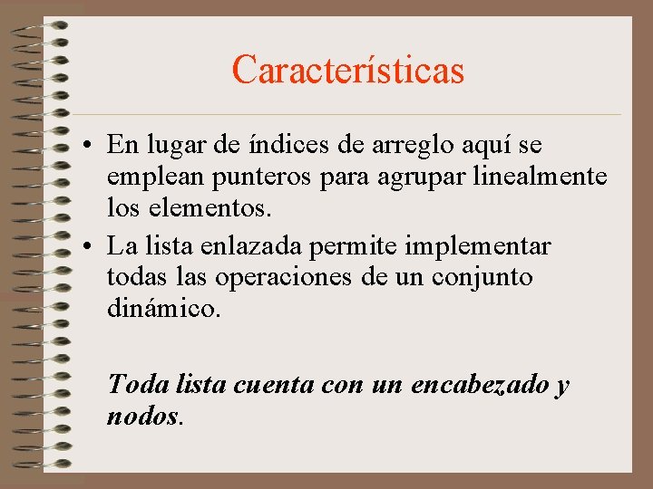 Características • En lugar de índices de arreglo aquí se emplean punteros para agrupar