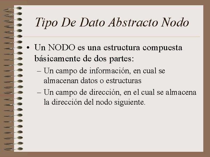 Tipo De Dato Abstracto Nodo • Un NODO es una estructura compuesta básicamente de