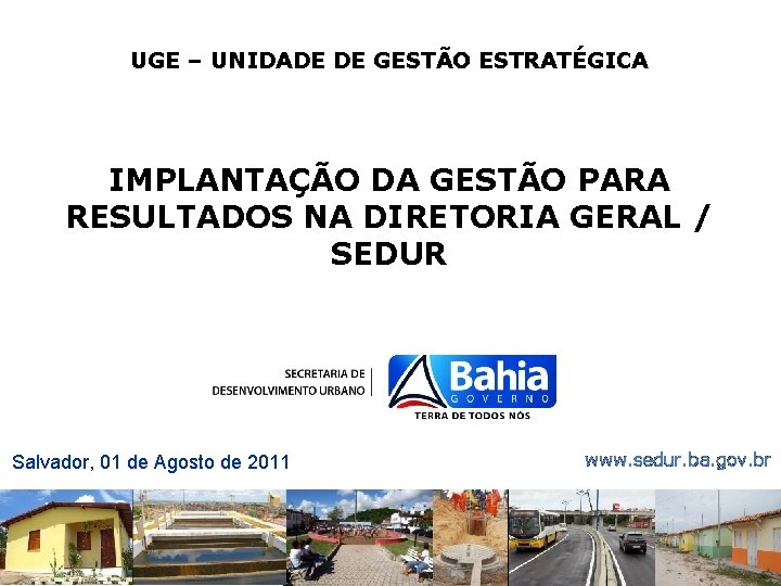 UGE – UNIDADE DE GESTÃO ESTRATÉGICA IMPLANTAÇÃO DA GESTÃO PARA RESULTADOS NA DIRETORIA GERAL