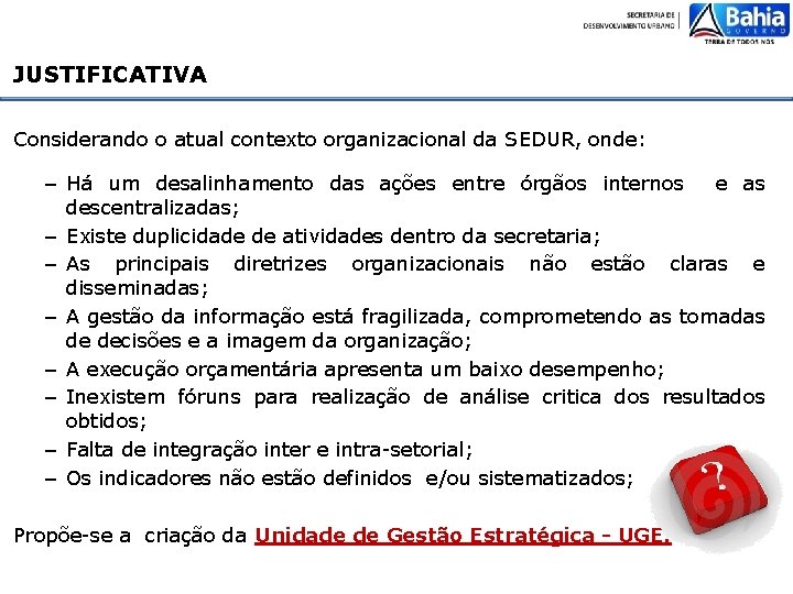 JUSTIFICATIVA Considerando o atual contexto organizacional da SEDUR, onde: – Há um desalinhamento das