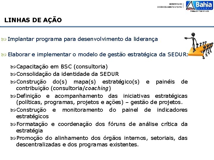 LINHAS DE AÇÃO Implantar programa para desenvolvimento da liderança Elaborar e implementar o modelo