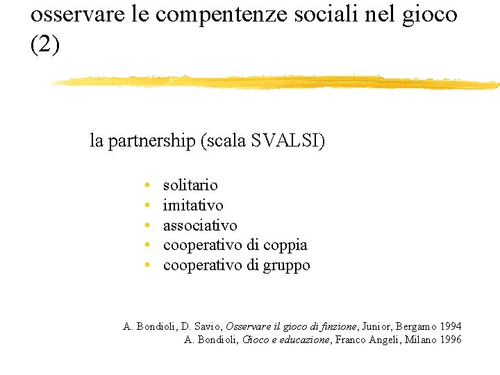 osservare le compentenze sociali nel gioco (2) la partnership (scala SVALSI) • • •