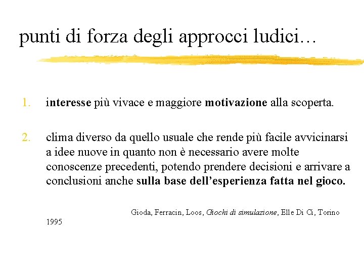 punti di forza degli approcci ludici… 1. interesse più vivace e maggiore motivazione alla