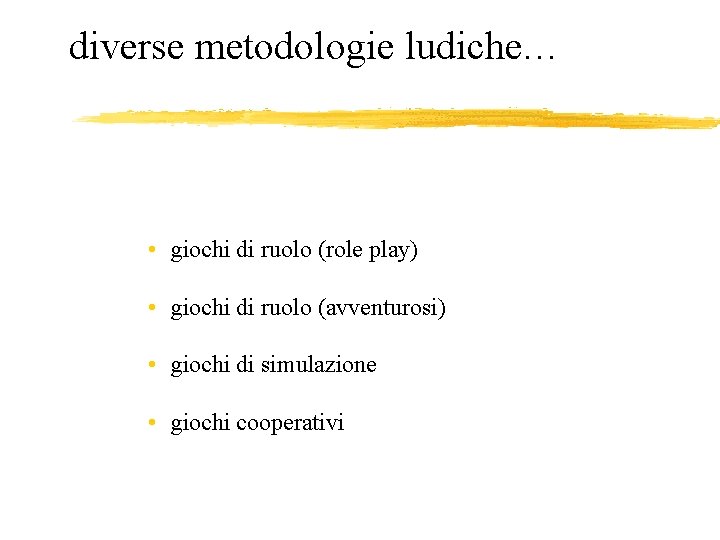 diverse metodologie ludiche… • giochi di ruolo (role play) • giochi di ruolo (avventurosi)