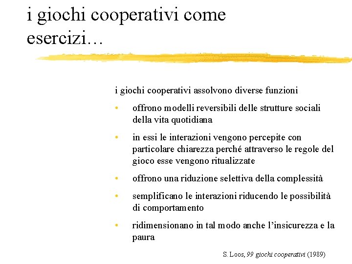 i giochi cooperativi come esercizi… i giochi cooperativi assolvono diverse funzioni • offrono modelli