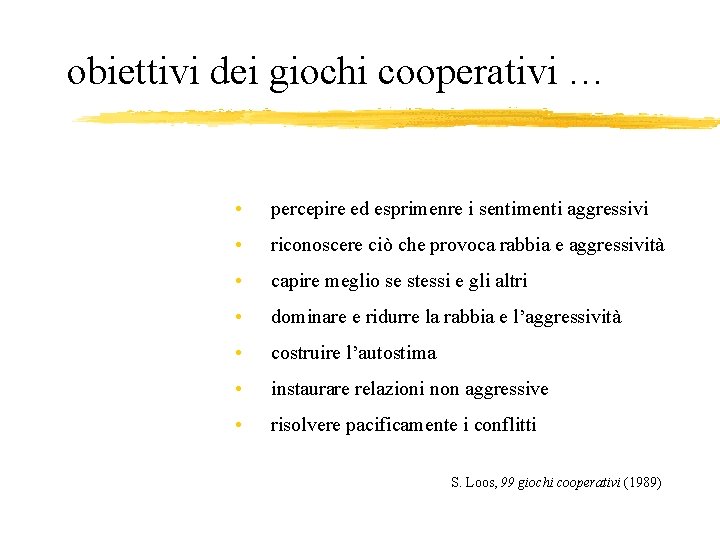 obiettivi dei giochi cooperativi … • percepire ed esprimenre i sentimenti aggressivi • riconoscere