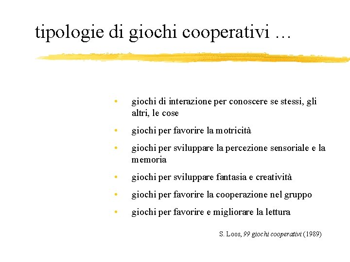 tipologie di giochi cooperativi … • giochi di interazione per conoscere se stessi, gli