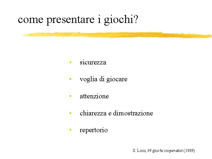 come presentare i giochi? • sicurezza • voglia di giocare • attenzione • chiarezza