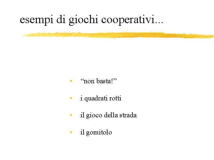 esempi di giochi cooperativi. . . • “non basta!” • i quadrati rotti •