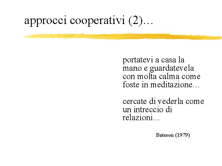 approcci cooperativi (2)… portatevi a casa la mano e guardatevela con molta calma come