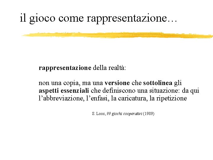 il gioco come rappresentazione… rappresentazione della realtà: non una copia, ma una versione che