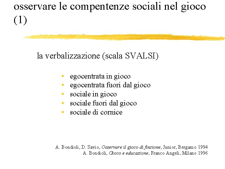 osservare le compentenze sociali nel gioco (1) la verbalizzazione (scala SVALSI) • • •