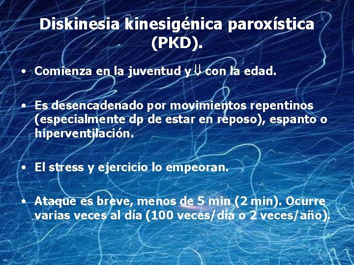 Diskinesia kinesigénica paroxística (PKD). • Comienza en la juventud y con la edad. •