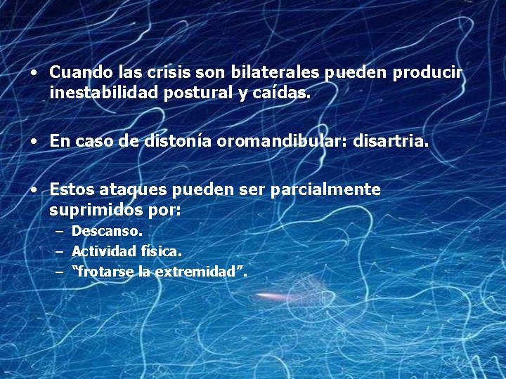  • Cuando las crisis son bilaterales pueden producir inestabilidad postural y caídas. •