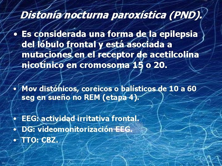 Distonía nocturna paroxística (PND). • Es considerada una forma de la epilepsia del lóbulo