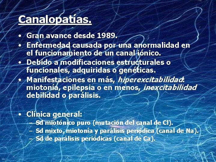 Canalopatías. • Gran avance desde 1989. • Enfermedad causada por una anormalidad en el