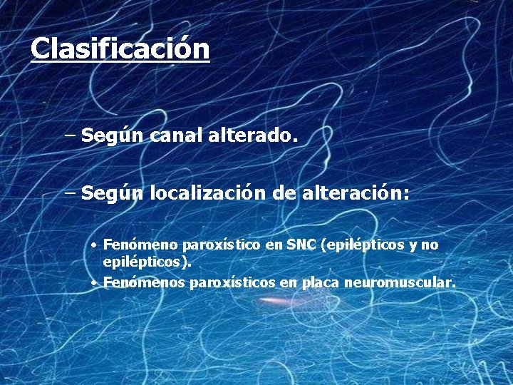 Clasificación – Según canal alterado. – Según localización de alteración: • Fenómeno paroxístico en