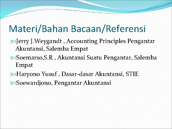 Materi/Bahan Bacaan/Referensi Jerry J. Weygandt , Accounting Principles Pengantar Akuntansi, Salemba Empat Soemarso, S.