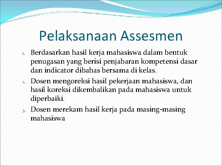 Pelaksanaan Assesmen 1. 2. 3. Berdasarkan hasil kerja mahasiswa dalam bentuk penugasan yang berisi