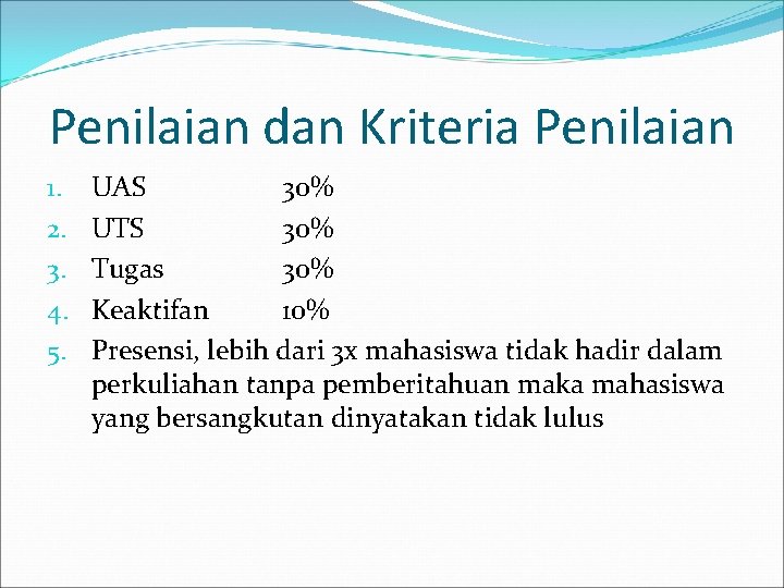 Penilaian dan Kriteria Penilaian 1. 2. 3. 4. 5. UAS 30% UTS 30% Tugas