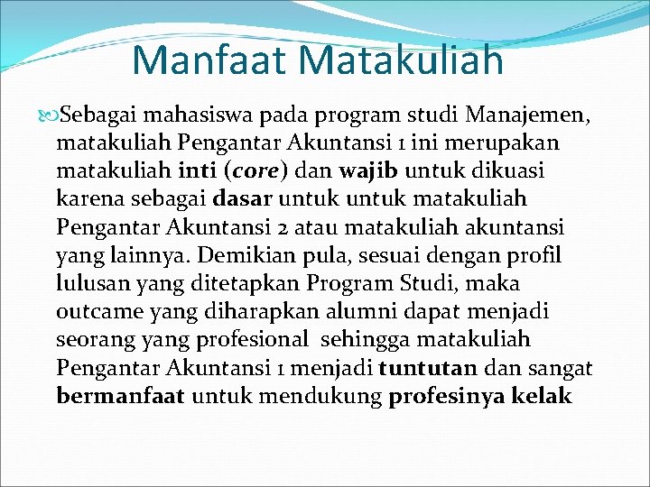 Manfaat Matakuliah Sebagai mahasiswa pada program studi Manajemen, matakuliah Pengantar Akuntansi 1 ini merupakan