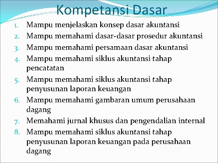 Kompetansi Dasar 1. 2. 3. 4. 5. 6. 7. 8. Mampu menjelaskan konsep dasar