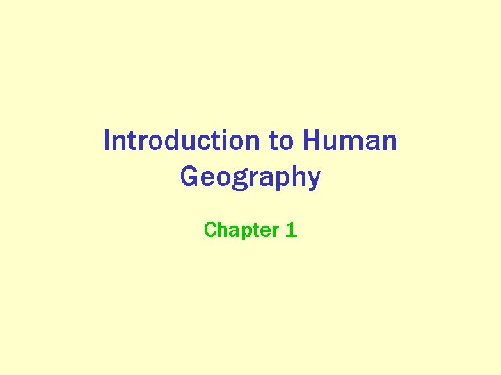 Introduction to Human Geography Chapter 1  Introduction to Human Geography Chapter 1