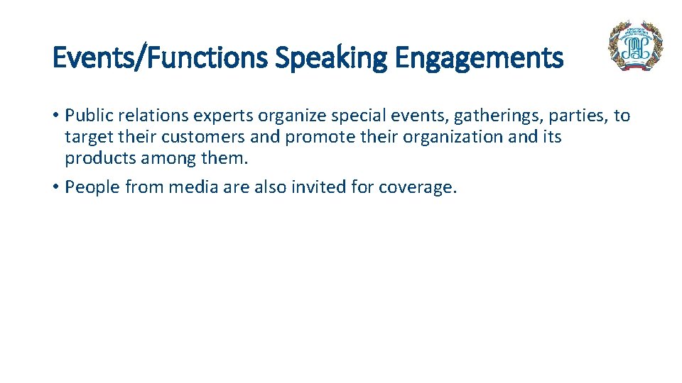 Events/Functions Speaking Engagements • Public relations experts organize special events, gatherings, parties, to target