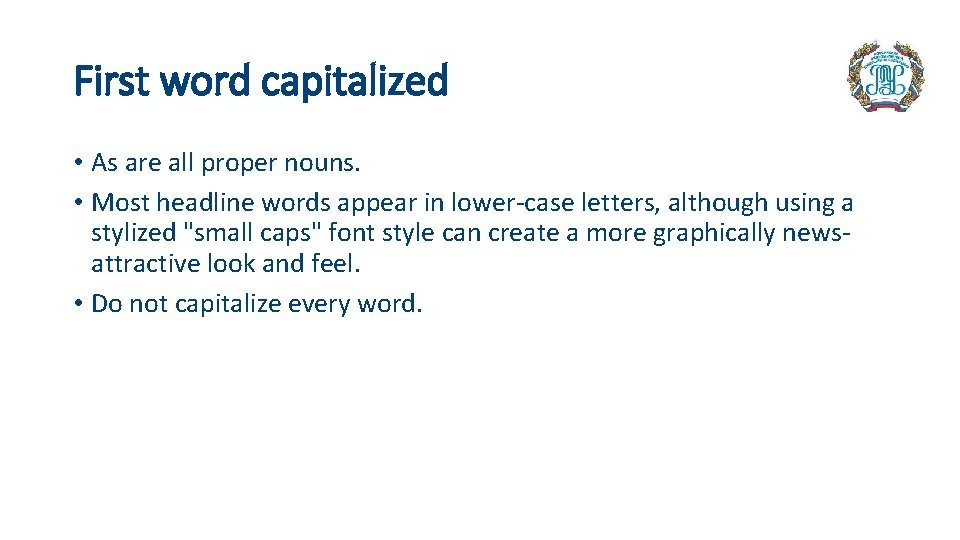 First word capitalized • As are all proper nouns. • Most headline words appear