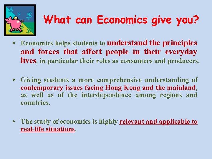 What can Economics give you? • Economics helps students to understand the principles and