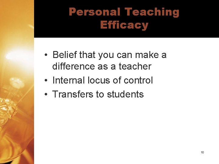 Personal Teaching Efficacy • Belief that you can make a difference as a teacher