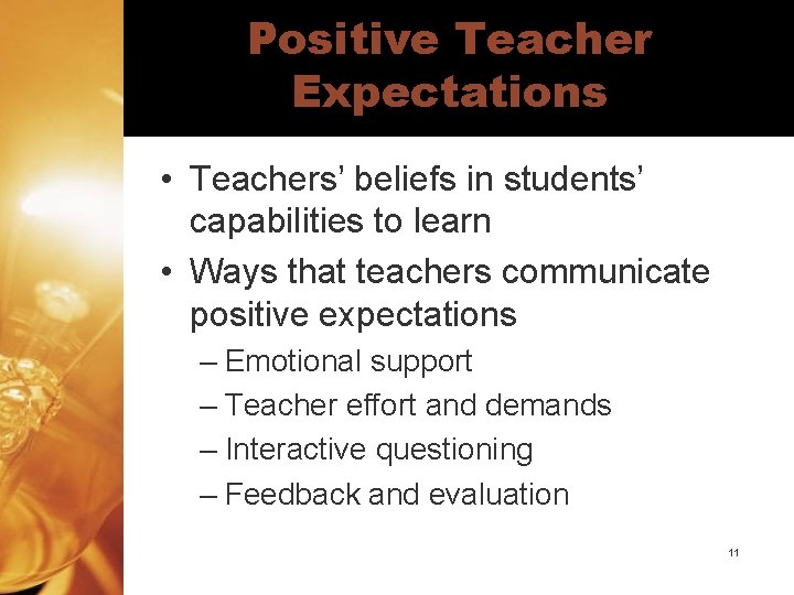 Positive Teacher Expectations • Teachers’ beliefs in students’ capabilities to learn • Ways that