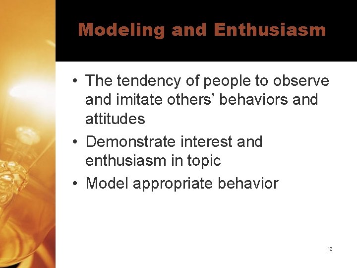Modeling and Enthusiasm • The tendency of people to observe and imitate others’ behaviors