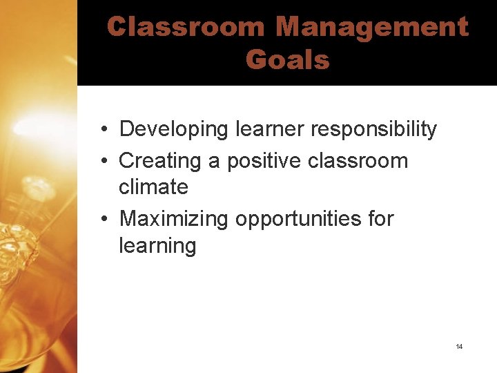 Classroom Management Goals • Developing learner responsibility • Creating a positive classroom climate •