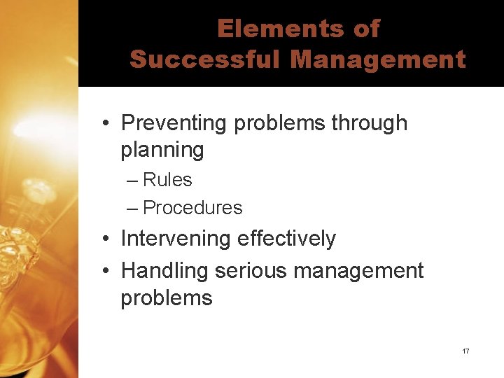 Elements of Successful Management • Preventing problems through planning – Rules – Procedures •